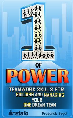 The One of Power: Teamwork Skills for Building and Managing Your One Dream Team - Boyd, Frederick, and Instafo