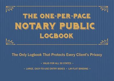 The One-Per-Page Notary Public Logbook: The Only Logbook That Protects Every Client's Privacy - Ulysses Press, Editors Of