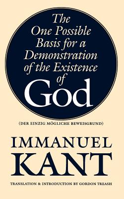 The One Possible Basis for a Demonstration of the Existence of God - Kant, Immanuel, and Treash, Gordon (Introduction by)