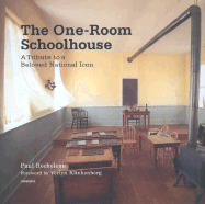 The One-Room Schoolhouse: A Tribute to a Beloved National Icon - Rocheleau, Paul (Photographer), and Klinkenborg, Verlyn, PH.D. (Introduction by)