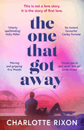 The One That Got Away: A powerful and emotional story of first love, the perfect read for fans of One Day in 2024