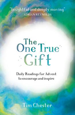 The One True Gift: Daily Readings for Advent to Encourage and Inspire - Chester, Tim