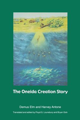 The Oneida Creation Story - ELM, Demus, and Antone, Harvey, and Lounsbury, Floyd G (Translated by)