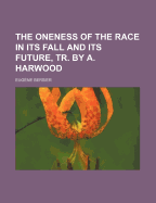 The Oneness of the Race in Its Fall and Its Future, Tr. by A. Harwood