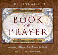 The Oneworld Book of Prayer: A Treasury of Prayers from Around the World