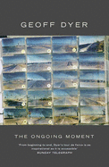 The Ongoing Moment - Dyer, Geoff