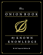 The Onion Book of Known Knowledge: A Definitive Encyclopaedia of Existing Information