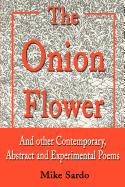 The Onion Flower: And Other Contemporary, Abstract and Experimental Poems