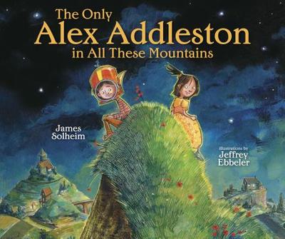 The Only Alex Addleston in All These Mountains - Solheim, James