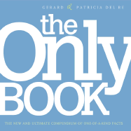 The Only Book: The New and Ultimate Compendium of One-Of-A-Kind Facts - del, Re Patricia, and del Re, Gerard, and del Re, Patricia