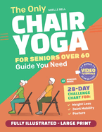 The Only Chair Yoga for Seniors Over 60 Guide You Need: Chair Yoga for Weight Loss, Joint Mobility and Posture Bring Back Your Youth With Gentle Sitting Exercises 28-Day Challenge Chart