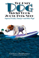 The Only Dog Tricks Book You'll Ever Need: Impress Friends, Family--And Other Dogs!