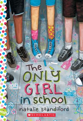 The Only Girl in School: A Wish Novel - Standiford, Natalie