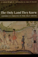 The Only Land They Knew: American Indians in the Old South