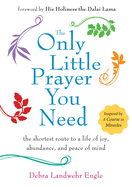 The Only Little Prayer You Need: The Shortest Route to a Life of Joy, Abundance, and Peace of Mind