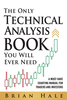 The Only Technical Analysis Book You Will Ever Need - Hale, Brian