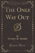 The Only Way Out (Classic Reprint)