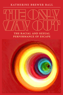 The Only Way Out: The Racial and Sexual Performance of Escape