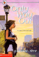 The Only Way Out - Kent, Deborah