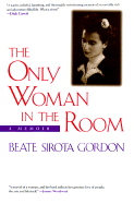 The Only Woman in the Room: A Memoir - Gordon, Beate Sirota