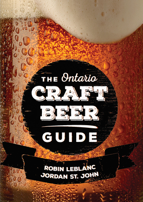 The Ontario Craft Beer Guide - LeBlanc, Robin, and St John, Jordan