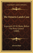 The Ontario Lands Case: Argument of Mr. Blake, Before the Privy Council (1888)