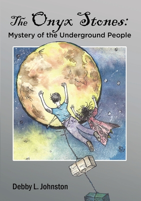 The Onyx Stones: Mystery of the Underground People - Johnston, Debby L