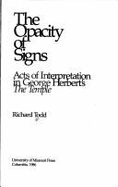 The Opacity of Signs: Acts of Interpretation in George Herbert's the Temple