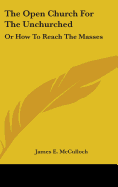 The Open Church For The Unchurched: Or How To Reach The Masses