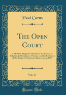 The Open Court, Vol. 17: A Monthly Magazine Devoted to the Science of Religion, the Religions of Science, and the Extension of the Religious Parliament Idea; January, 1903 (Classic Reprint)