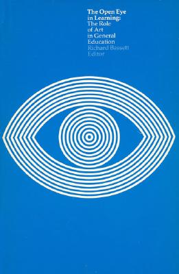 The Open Eye in Learning: The Role of Art in General Education - Bassett, Richard H (Editor)