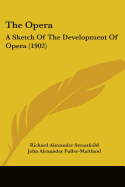 The Opera: A Sketch Of The Development Of Opera (1902)