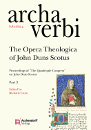 The Opera Theologica of John Duns Scotus: Proceedings of 'The Quadruple Congress' on John Duns Scotus