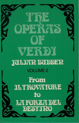 The Operas of Verdi: Volume 2: From Il Trovatore to La Forza del destino - Budden, Julian