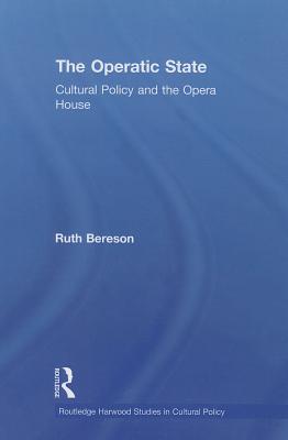 The Operatic State: Cultural Policy and the Opera House - Bereson, Ruth