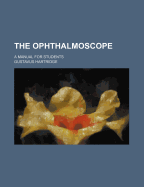 The Ophthalmoscope; A Manual for Students