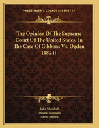 The Opinion of the Supreme Court of the United States, in the Case of Gibbons vs. Ogden (1824)