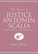 The Opinions of Justice Antonin Scalia: The Caustic Conservative