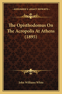 The Opisthodomus on the Acropolis at Athens (1895)