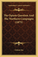 The Opium Question and the Northern Campaigns (1875)