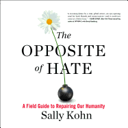 The Opposite of Hate: A Field Guide to Repairing Our Humanity