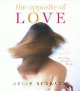 The Opposite of Love - Buxbaum, Julie, and Meyers, Ariadne (Read by)