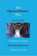 The Optimal Balance Plan: Transform Your Body, FInd Sustainable Fitness, Improve Your LIfe