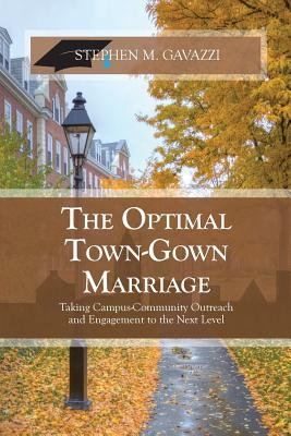 The Optimal Town-Gown Marriage: Taking Campus-Community Outreach and Engagement to the Next Level - Gavazzi, Stephen M