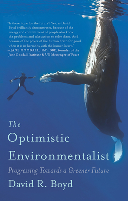 The Optimistic Environmentalist: Progressing Towards a Greener Future - Boyd, David R