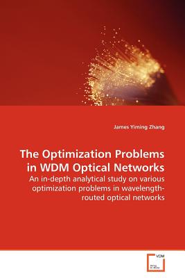 The Optimization Problems in WDM Optical Networks - Zhang, James Yiming