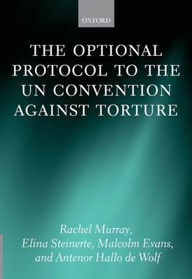 The Optional Protocol to the UN Convention Against Torture - Murray, Rachel, and Steinerte, Elina, and Evans, Malcolm