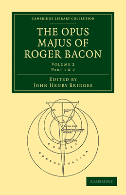 The Opus Majus of Roger Bacon - Bridges, John Henry (Editor), and Bacon, Roger