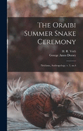 The Oraibi Summer Snake Ceremony: Fieldiana, Anthropology, v. 3, no.4