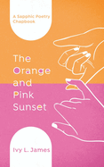 The Orange and Pink Sunset: A Sapphic Poetry Chapbook